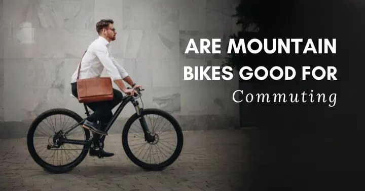 Are Mountain Bikes Good for Commuting